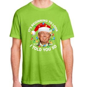 It's Beginning To Look A Lot Like I Told You So Trump Xmas Cute Gift Adult ChromaSoft Performance T-Shirt