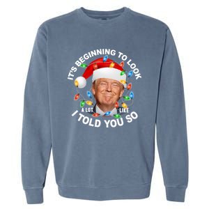 It's Beginning To Look A Lot Like I Told You So Trump Xmas Cute Gift Garment-Dyed Sweatshirt