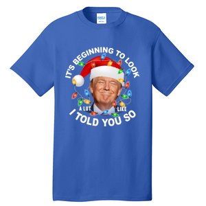 It's Beginning To Look A Lot Like I Told You So Trump Xmas Cute Gift Tall T-Shirt