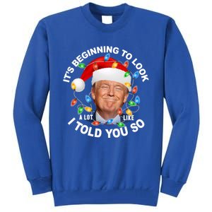 It's Beginning To Look A Lot Like I Told You So Trump Xmas Cute Gift Tall Sweatshirt