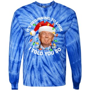 It's Beginning To Look A Lot Like I Told You So Trump Xmas Cute Gift Tie-Dye Long Sleeve Shirt