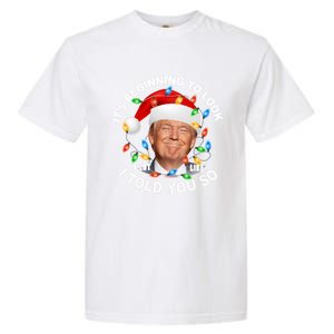 It's Beginning To Look A Lot Like I Told You So Trump Xmas Cute Gift Garment-Dyed Heavyweight T-Shirt