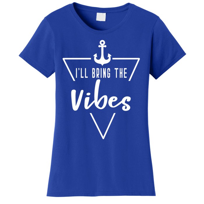 Ill Bring The Vibes Bride Bridesmaid Boat Beach Cruise Gift Women's T-Shirt