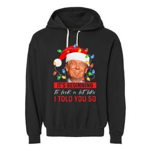 It's Beginning To Look A Lot Like I Told You So Trump Xmas Garment-Dyed Fleece Hoodie