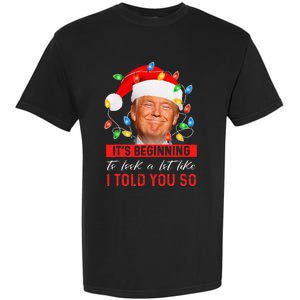 It's Beginning To Look A Lot Like I Told You So Trump Xmas Garment-Dyed Heavyweight T-Shirt