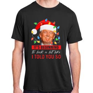 It's Beginning To Look A Lot Like I Told You So Trump Xmas Adult ChromaSoft Performance T-Shirt