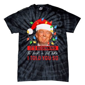 It's Beginning To Look A Lot Like I Told You So Trump Xmas Tie-Dye T-Shirt