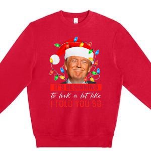 It's Beginning To Look A Lot Like I Told You So Trump Xmas Premium Crewneck Sweatshirt