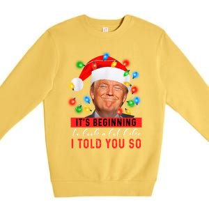 It's Beginning To Look A Lot Like I Told You So Trump Xmas Great Gift Premium Crewneck Sweatshirt