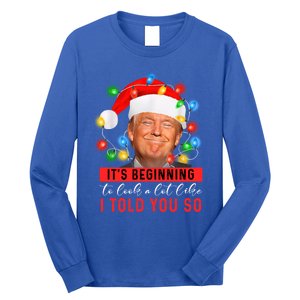 It's Beginning To Look A Lot Like I Told You So Trump Xmas Great Gift Long Sleeve Shirt