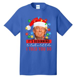 It's Beginning To Look A Lot Like I Told You So Trump Xmas Great Gift Tall T-Shirt