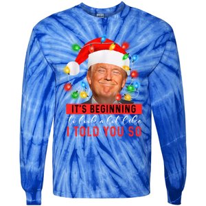 It's Beginning To Look A Lot Like I Told You So Trump Xmas Great Gift Tie-Dye Long Sleeve Shirt