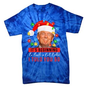 It's Beginning To Look A Lot Like I Told You So Trump Xmas Great Gift Tie-Dye T-Shirt