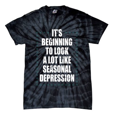 Its Beginning To Look A Lot Like Seasonal Depression Funny Winter Tie-Dye T-Shirt