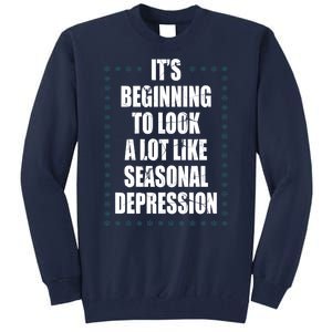 Its Beginning To Look A Lot Like Seasonal Depression Funny Winter Tall Sweatshirt