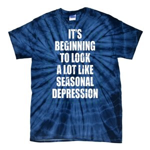 Its Beginning To Look A Lot Like Seasonal Depression Funny Winter Tie-Dye T-Shirt