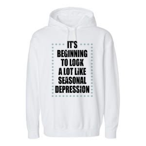 Its Beginning To Look A Lot Like Seasonal Depression Funny Winter Garment-Dyed Fleece Hoodie