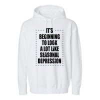 Its Beginning To Look A Lot Like Seasonal Depression Funny Winter Garment-Dyed Fleece Hoodie