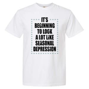 Its Beginning To Look A Lot Like Seasonal Depression Funny Winter Garment-Dyed Heavyweight T-Shirt