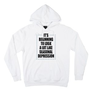 Its Beginning To Look A Lot Like Seasonal Depression Funny Winter Hoodie