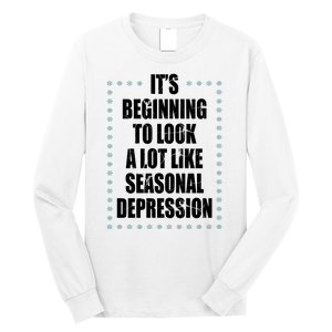 Its Beginning To Look A Lot Like Seasonal Depression Funny Winter Long Sleeve Shirt