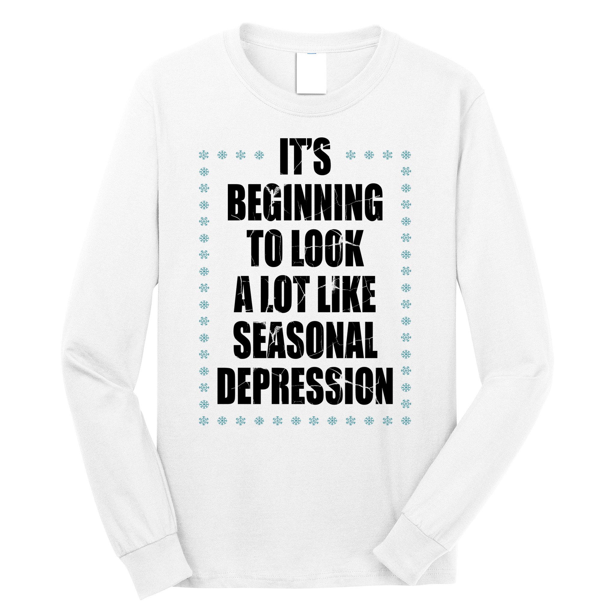 Its Beginning To Look A Lot Like Seasonal Depression Funny Winter Long Sleeve Shirt