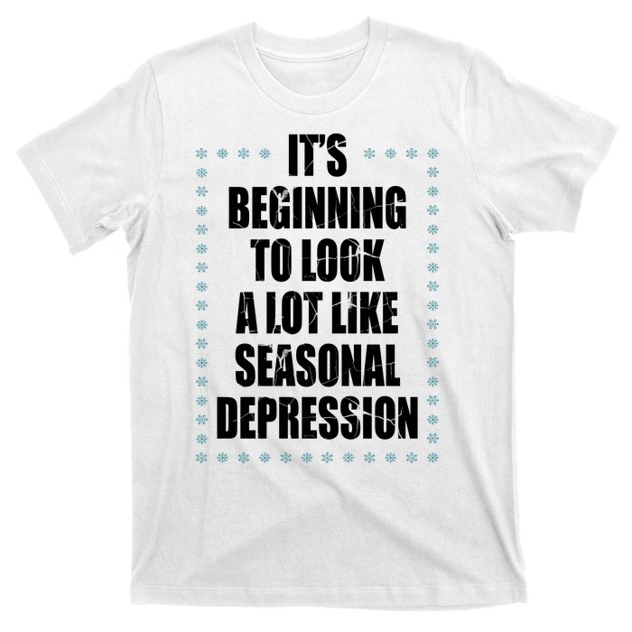 Its Beginning To Look A Lot Like Seasonal Depression Funny Winter T-Shirt