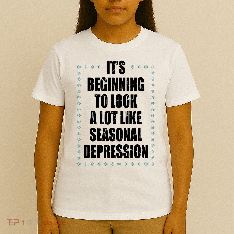Its Beginning To Look A Lot Like Seasonal Depression Funny Winter T-Shirt