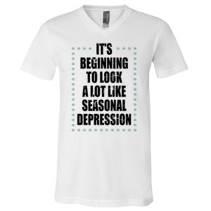 Its Beginning To Look A Lot Like Seasonal Depression Funny Winter V-Neck T-Shirt