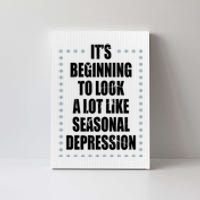 Its Beginning To Look A Lot Like Seasonal Depression Funny Winter Canvas