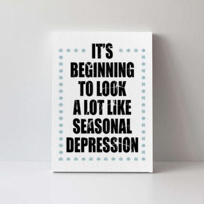 Its Beginning To Look A Lot Like Seasonal Depression Funny Winter Canvas