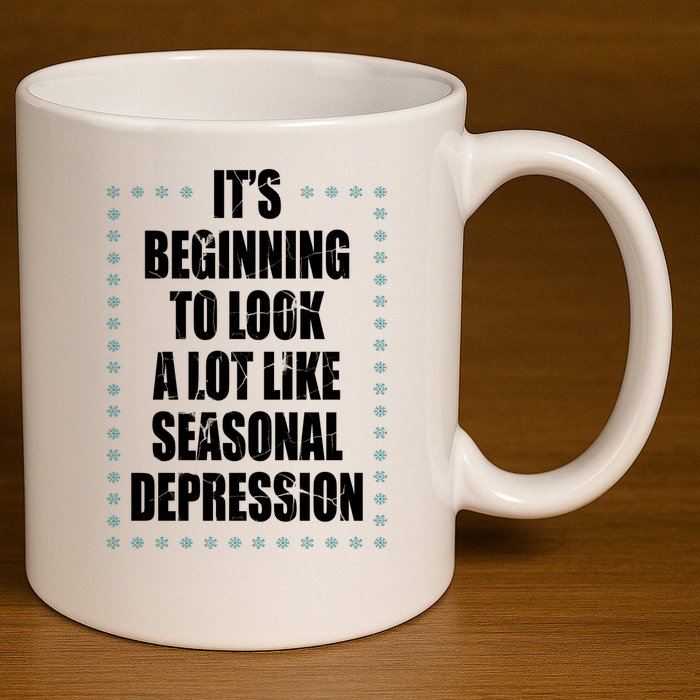 Its Beginning To Look A Lot Like Seasonal Depression Funny Winter 11oz C Handle Ceramic Mug