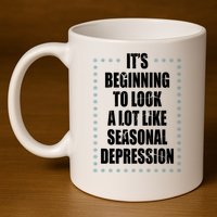 Its Beginning To Look A Lot Like Seasonal Depression Funny Winter 11oz C Handle Ceramic Mug