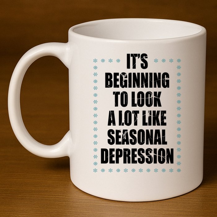 Its Beginning To Look A Lot Like Seasonal Depression Funny Winter 11oz C Handle Ceramic Mug
