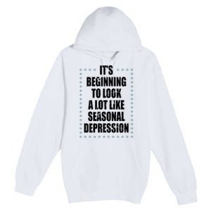 Its Beginning To Look A Lot Like Seasonal Depression Funny Winter Premium Pullover Hoodie