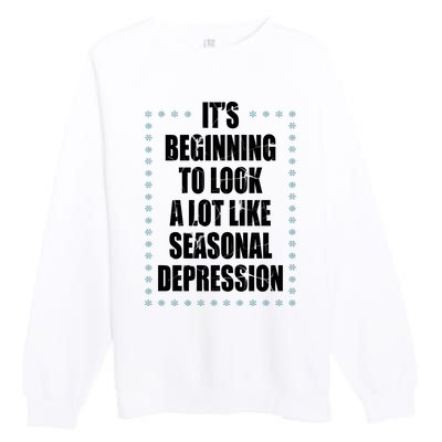 Its Beginning To Look A Lot Like Seasonal Depression Funny Winter Premium Crewneck Sweatshirt