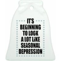 Its Beginning To Look A Lot Like Seasonal Depression Funny Winter Ceramic Bell Ornament