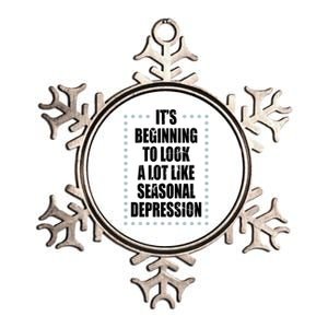 Its Beginning To Look A Lot Like Seasonal Depression Funny Winter Metallic Star Ornament