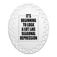 Its Beginning To Look A Lot Like Seasonal Depression Funny Winter Ceramic Oval Ornament