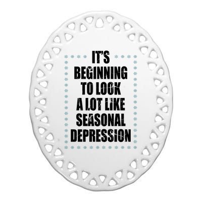 Its Beginning To Look A Lot Like Seasonal Depression Funny Winter Ceramic Oval Ornament