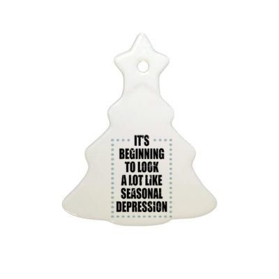 Its Beginning To Look A Lot Like Seasonal Depression Funny Winter Ceramic Tree Ornament