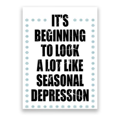 Its Beginning To Look A Lot Like Seasonal Depression Funny Winter Poster