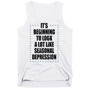 Its Beginning To Look A Lot Like Seasonal Depression Funny Winter Tank Top