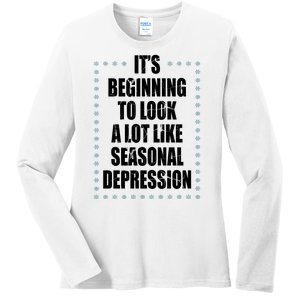 Its Beginning To Look A Lot Like Seasonal Depression Funny Winter Ladies Long Sleeve Shirt