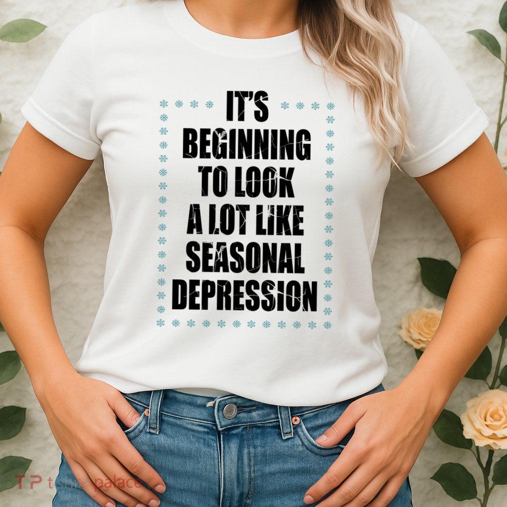 Its Beginning To Look A Lot Like Seasonal Depression Funny Winter Womens T-Shirt