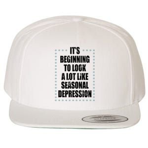 Its Beginning To Look A Lot Like Seasonal Depression Funny Winter Wool Snapback Cap