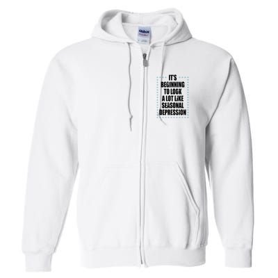 Its Beginning To Look A Lot Like Seasonal Depression Funny Winter Full Zip Hoodie
