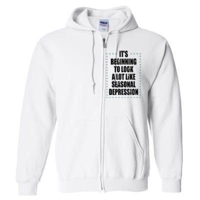 Its Beginning To Look A Lot Like Seasonal Depression Funny Winter Full Zip Hoodie