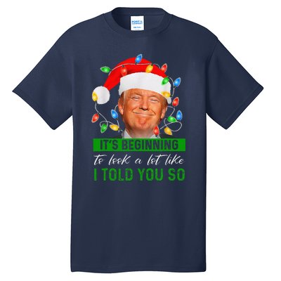 ItS Beginning To Look A Lot Like I Told You So Trump Xmas Tall T-Shirt