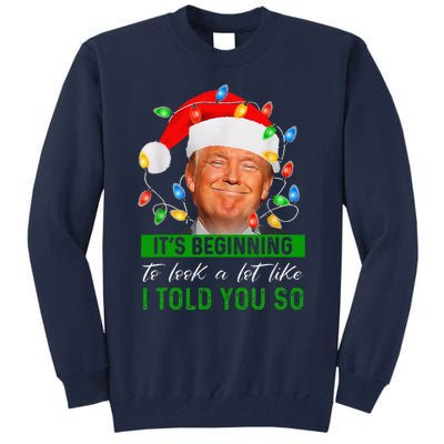 ItS Beginning To Look A Lot Like I Told You So Trump Xmas Tall Sweatshirt